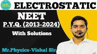 ELECTROSTATIC|| NEET PREVIOUS YEAR QUESTIONS|| 2013-2024|| MR.PHYSICS-VISHAL SIR