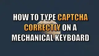 How To Type CAPTCHA Correctly on a Mechanical Keyboard
