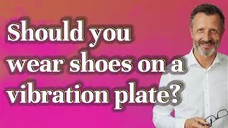 Should you wear shoes on a vibration plate?