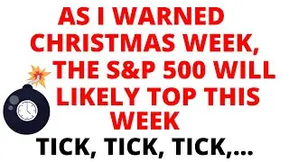 TICK, TICK, TICK&hellip; BOOM 💣!!!!!  As I Warned Christmas Week, the S&P 500 will Likely Top This Week