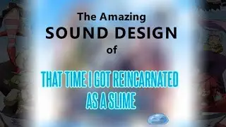 A Master-Class in Sound Design: That Time I Got Reincarnated As A Slime (Use Headphones) (Spoilers)