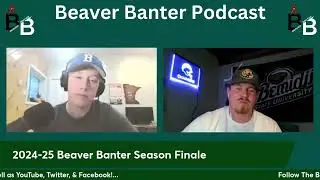 2024-25 Beaver Banter Season Finale, Top Moments, & Mailbag