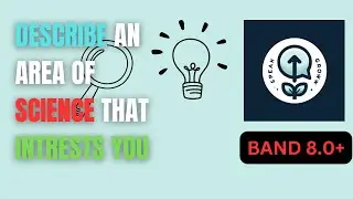 IELTS Speaking Part 2: Describe an Area of Science That Interests You (Band 8.0+ Sample)