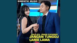 JANGAN TUNGGU LAMA LAMA