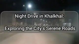 Night Drive in Khalkhal City | Exploring the Beauty of Iran After Dark