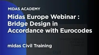 Вебинар Midas Europe: Различные типологии проектирования мостов в соответствии с Еврокодами