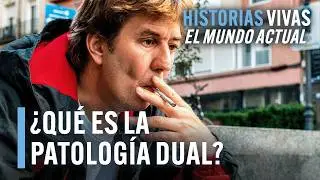 &iquest;Qu&eacute; es la Patolog&iacute;a Dual y c&oacute;mo la afrontan los afectados? | Historias Vivas | Documental HD