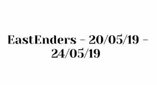 EastEnders - 20-24th May 2019