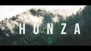 Welcome To Hunza Pakistan- Cinematic