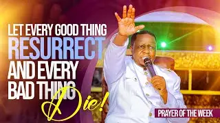 Let Every Good Thing Resurrect&mdash;And Every Bad Thing Die! || Prayer Of The Week || Bro Ronnie Makabai