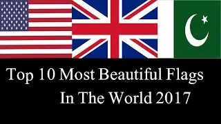 Top 10 Most Beautiful Flag In The World 2017