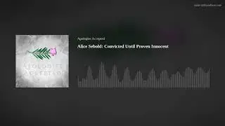 Alice Sebold: Convicted Until Proven Innocent