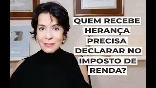 QUEM RECEBE HERAN&Ccedil;A PRECISA DECLARAR NO IMPOSTO DE RENDA?