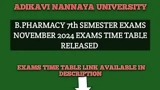 ADIKAVI NANNAYA UNIVERSITY B.PHARMACY SEVENTH SEMESTER EXAMS NOVEMBER 2024 EXAMS TIME TABLE RELEASED