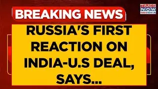 Russia's First Reaction On India-U.S Trade Deal: 'No Signal By India To Halt Oil Purchase' | WATCH