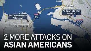 2 More Attacks on Asian Americans in the Bay Area