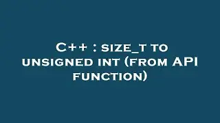 C++ : size_t to unsigned int (from API function)