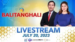 Balitanghali Livestream: July 20, 2023 - Replay