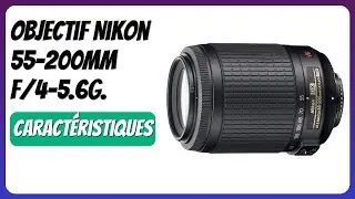 AVIS (2025) : Objectif Nikon 55-200mm f/4-5.6G. D&Eacute;TAILS ESSENTIELS