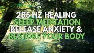 285 Hz Healing Sleep Meditation | Release Anxiety & Restore Your Body | Deep Regeneration Frequency