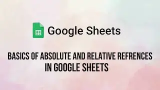 Основы абсолютных и относительных ссылок в Google Таблицах | Пошаговое руководство