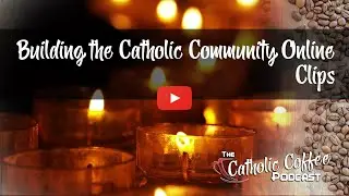 Building the Catholic Community Online - Clips