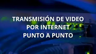 Servicio de Transmisi&oacute;n de Video Punto a Punto
