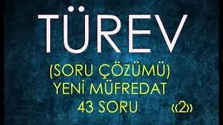 TÜREV SORU ÇÖZÜMÜ 2 YENİ MÜFREDAT (43 SORU)
