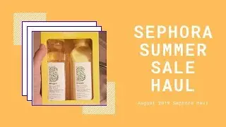 Sephora Summer Sale Haul - August 2019