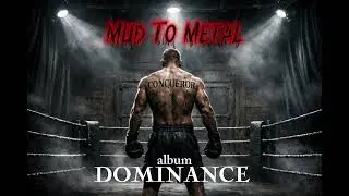 Mud To Metal || DOMINANCE || CONQUEROR 