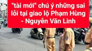 Tài mới chú ý đi đúng phần đường quy định tại giao lộ Phạm Hùng - Nguyễn Văn Linh.