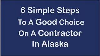 6 Simple Steps to a Good Choice on a Contractor in Alaska