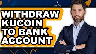 How To Withdraw KuCoin To Bank Account - Step By Step