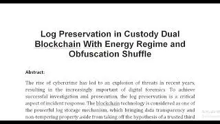 Log Preservation in Custody Dual Blockchain With Energy Regime and Obfuscation Shuffle