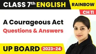 A Courageous Act - Questions And Answers | Class 7 English (Rainbow) Chapter 11 | UP Board