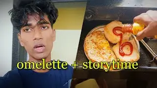 bread omelette + storytime (school wali crush)