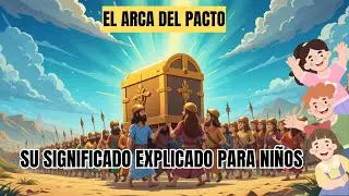 El Arca del Pacto y su Significado Para Ni&ntilde;os.