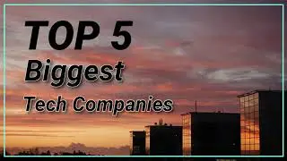 Top 5 Biggest Tech Companies