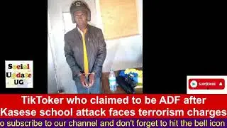 TikToker who claimed to be ADF member after  Kasese school attack faces terrorism charges