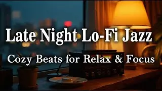 Late Night Lo Fi Jazz | Cozy Beats for Relax & Focus | JAZZBOSSAZ