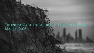 Tropical Cyclone Alfred and the Gold Coast - March 2025