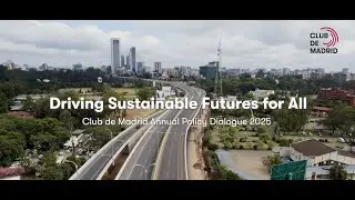 Annual Policy Dialogue 2025 | Driving Sustainable Futures for All - Nairobi, Kenya | Club de Madrid