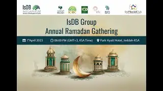 IsDB Group Annual Ramadan Gathering (1 April 2023)