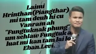 Laimi Hrinthan mi tam deuh hi cu Vanram ah Fungtuknak um sehlaw Fungtuk a luat mi kan um lai lo.