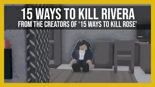 15 Ways To Kill Rivera (ft. Rose) | Entry Point