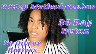 My Opinion On The 3 Step Method | 30 Day Hair Detox | Natural Hair Community Rant