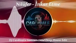 Nil&uuml;fer &ndash; İnkar Etme (Dj CardinaLe Instrumental Deep House Edit)