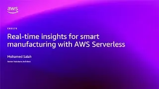 AWS re:Invent 2025 - Real-time insights for smart manufacturing with AWS Serverless (CNS375)
