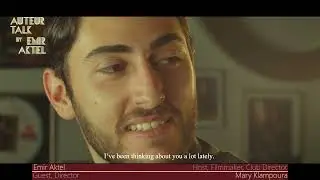 Auteur Talk by Emir Aktel | Episode 1 with Mary Klampoura