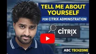 Citrix Admin | Tell Me About Yourself For Citrix Administration